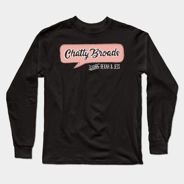 Chatty Broads with Bekah and Jess pt 2 Long Sleeve T-Shirt by Chatty Broads Podcast Store